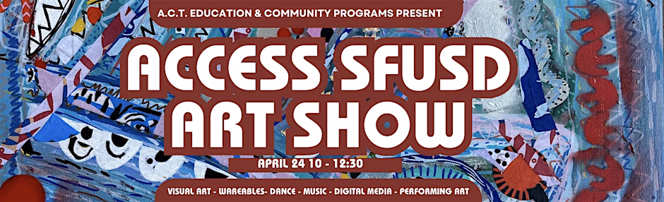 Promotional banner for AccessSFUSD Spring Art Show at A.C.T.’s Strand Theater in San Francisco, featured in the SF Art Guide.